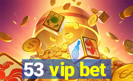 53 vip bet